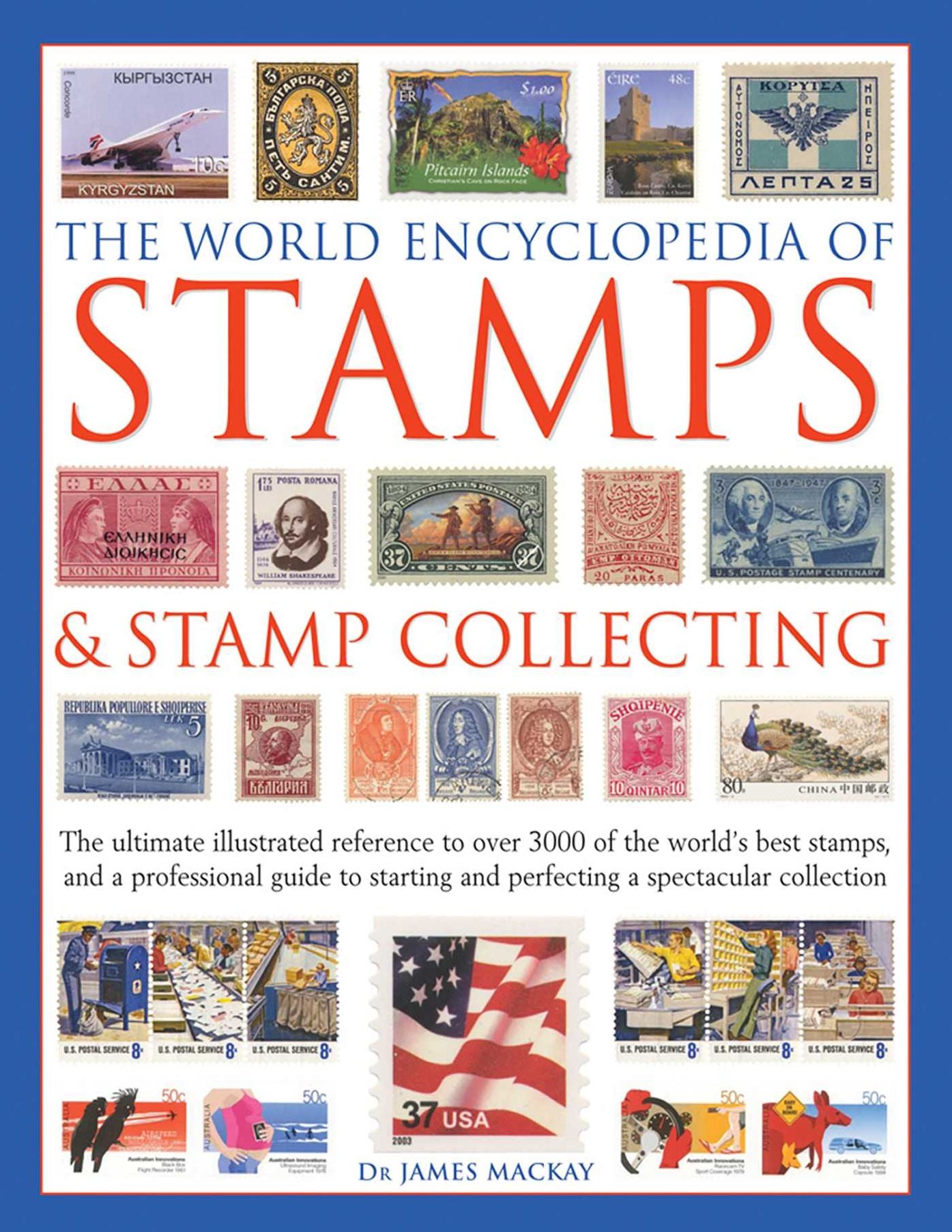 The World Encyclopedia of Stamps & Stamp Collecting: The Ultimate Illustrated Reference To Over 3000 Of The World'S Best Stamps, And A Professional Guide To Starting And Perfecting A Spectacular Collection