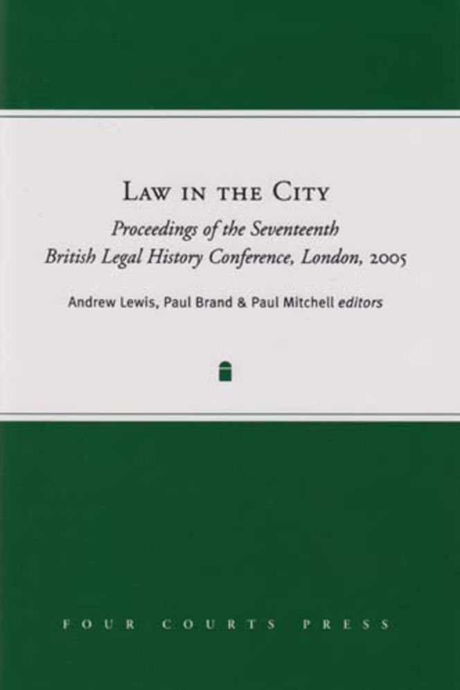 Law in the City: Proceedings of the Seventeenth British Legal History Conference, London, 2005