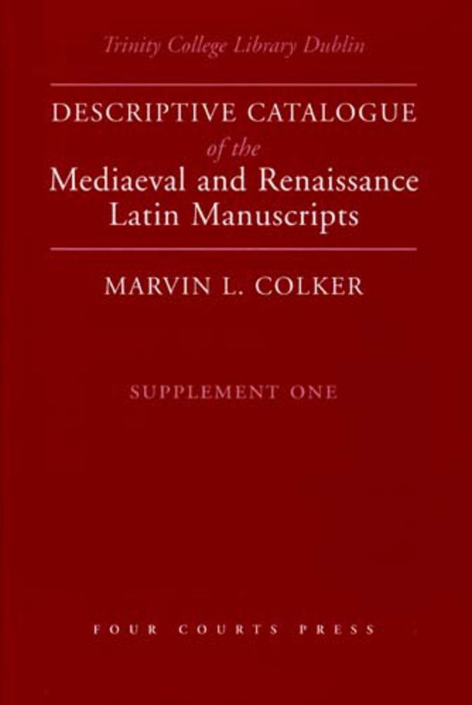Trinity College Library Dublin: Descriptive Catalogue of the Mediaeval and Renaissance Latin Manuscripts: Supplement One