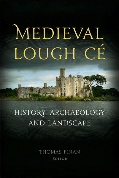 Medieval Lough Ce: History, Archaeology, Landscape