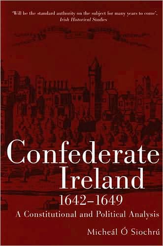Confederate Ireland, 1642-1649: A Constitutional and Political Analysis