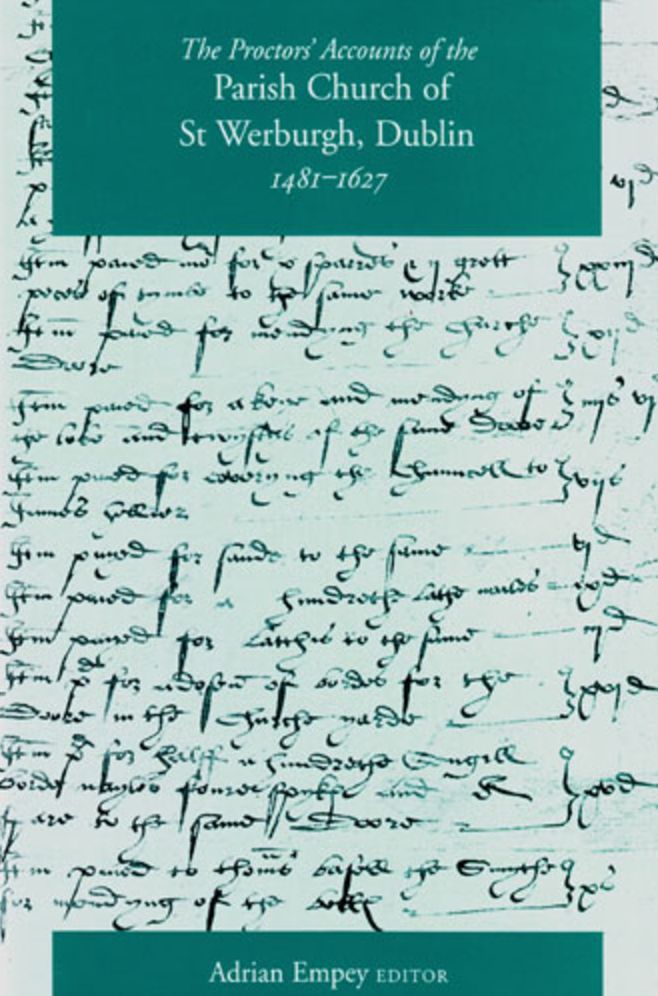 Proctors' Accounts for the Parish Church of St Werburgh, Dublin, 1481-1627