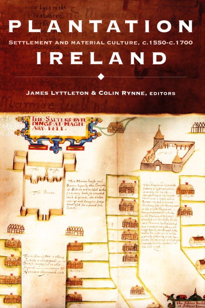 Plantation Ireland: Settlement and Material Culture, C. 1550-C. 1700