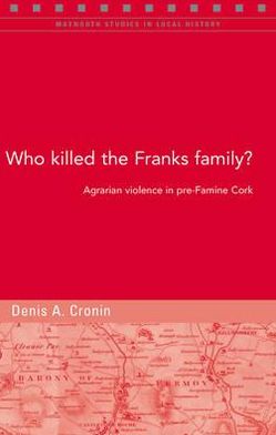 Who Killed the Franks Family?: Agrarian Violence in Pre-Famine Cork