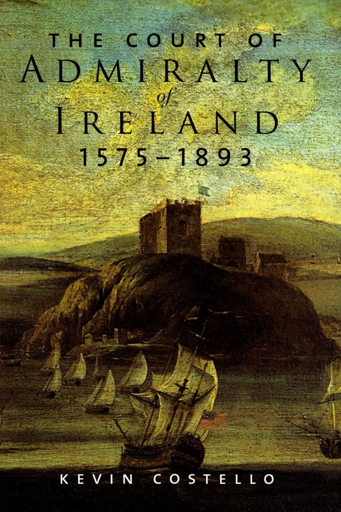 The Court of Admiralty of Ireland, 1575-1893