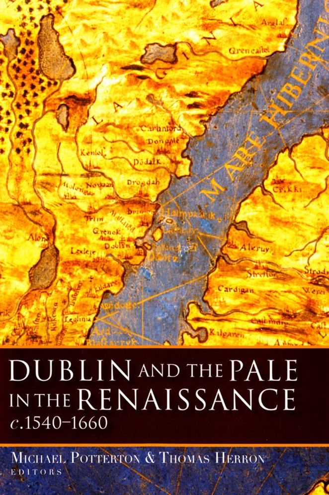 Dublin and the Pale in the Renaissance, C. 1540-1660
