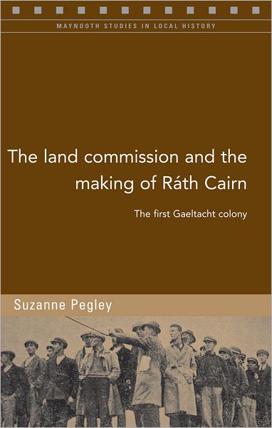 The Land Commission and the Making of Rath Cairn: The First Gaeltacht Colony