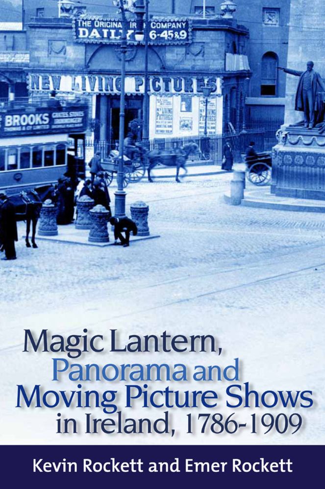 "Magic Lantern, Panorama and Moving Picture Shows in Ireland, 1786-1909"