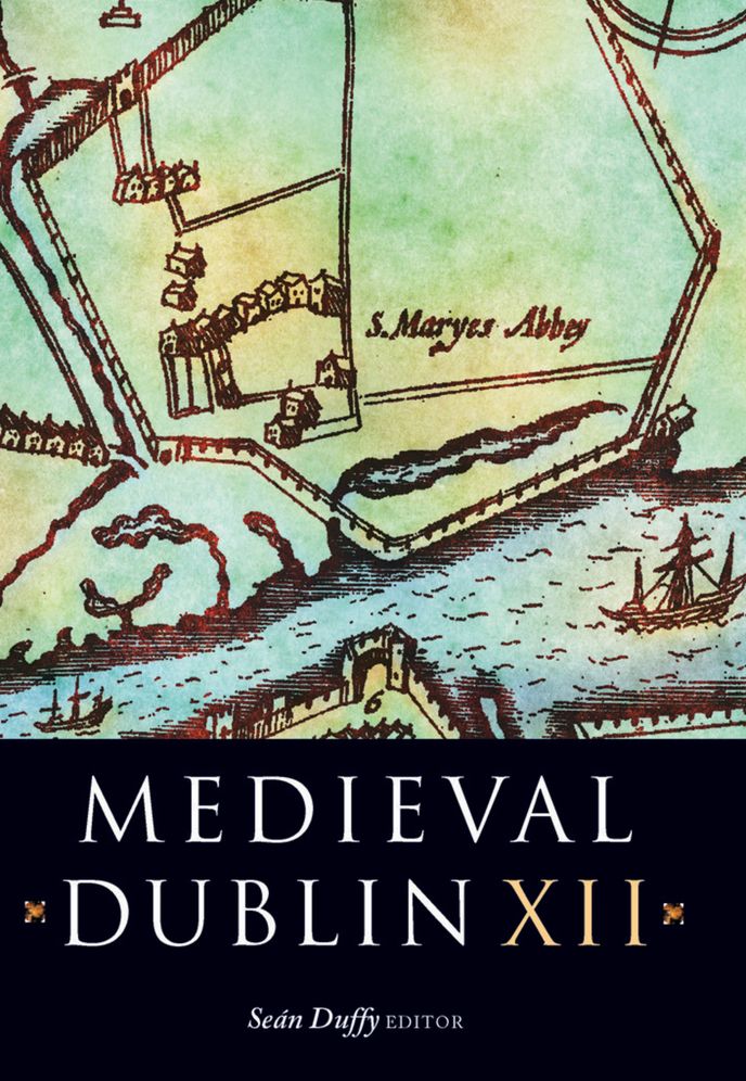 Medieval Dublin Xii: Proceedings of the Friends of Medieval Dublin Symposium 2010