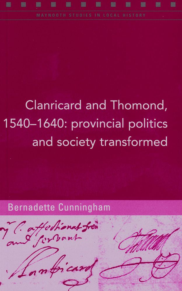 Clanricard and Thomond, 1540-1640: Provincial Politics and Society Transformed