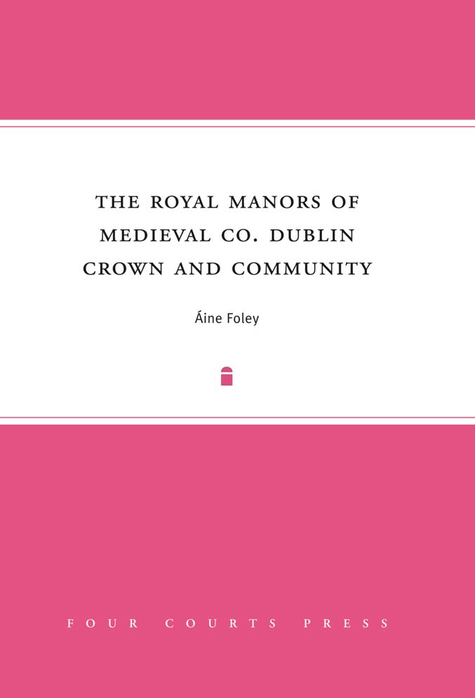 Crown and community in medieval County Dublin: The royal manors