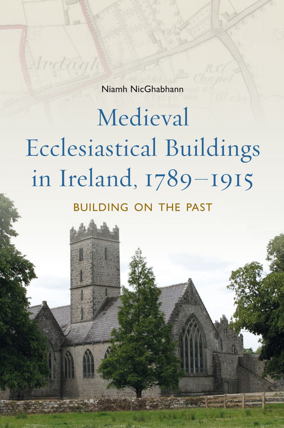 Building on the past: medieval buildings in Ireland, 1789-1915
