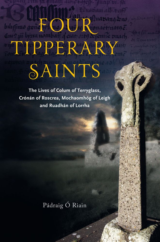 Four Tipperary Saints: The lives of Colum of Terryglass, Cronan of Roscrea, Mochaomhog of Leigh and Ruadhan of Lorrha