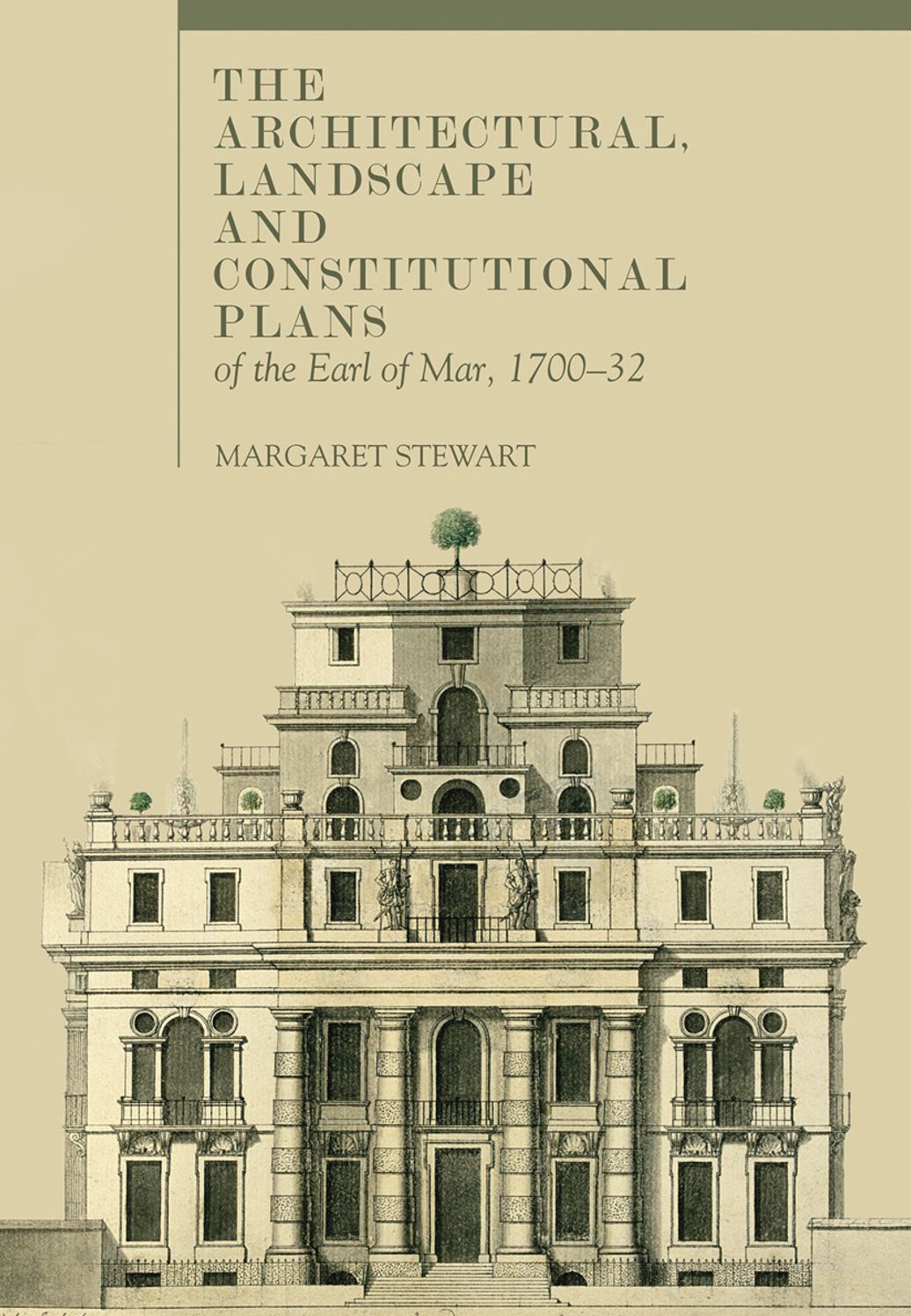 The Architectural, Landscape and Constitutional Plans of the 6th Earl of Mar (1700-32)