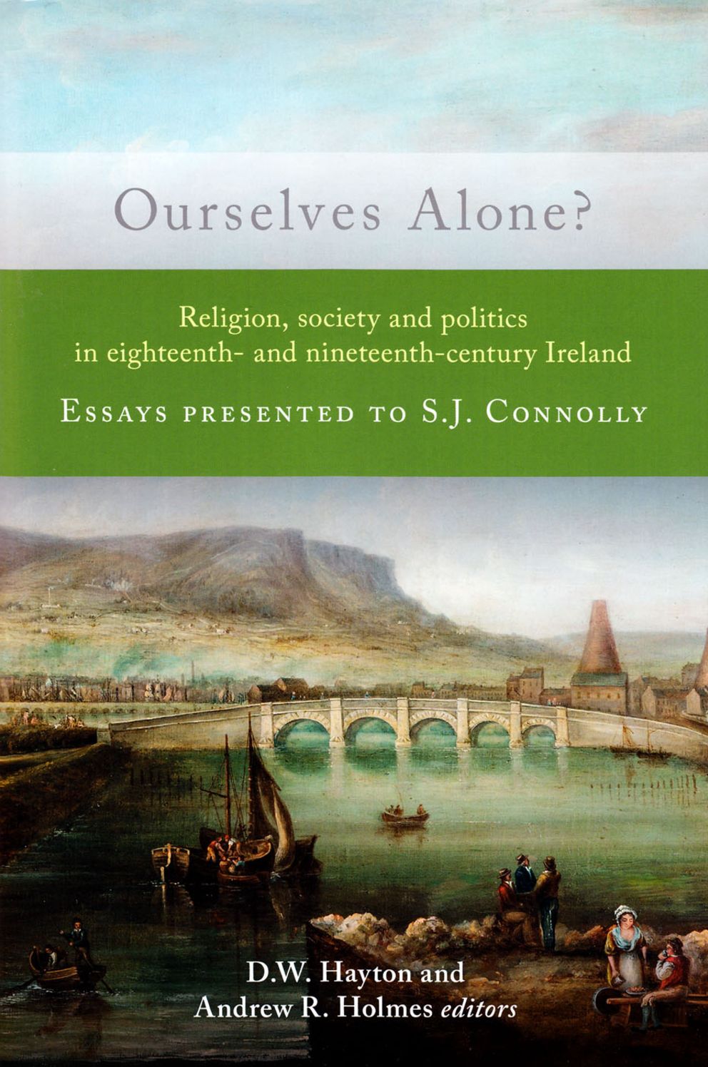 Ourselves Alone?: Religion, society and politics in eighteenth- and nineteenth-century Ireland