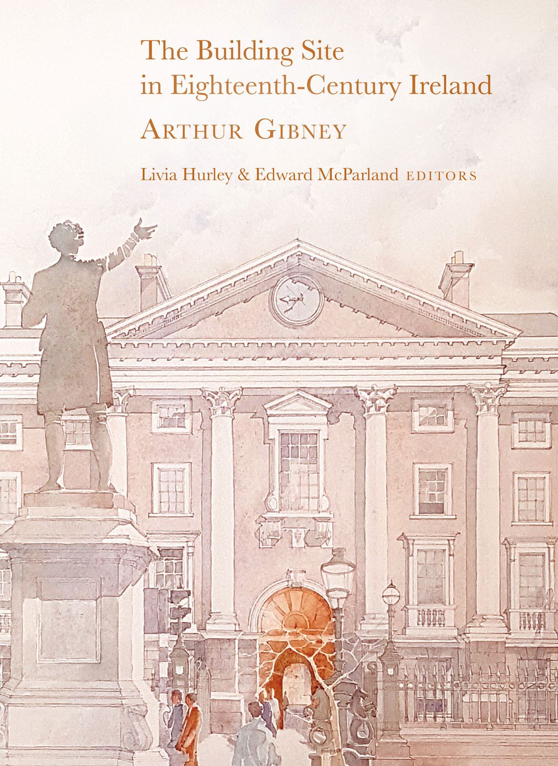 The building site in eighteenth-century Ireland: by Arthur Gibney
