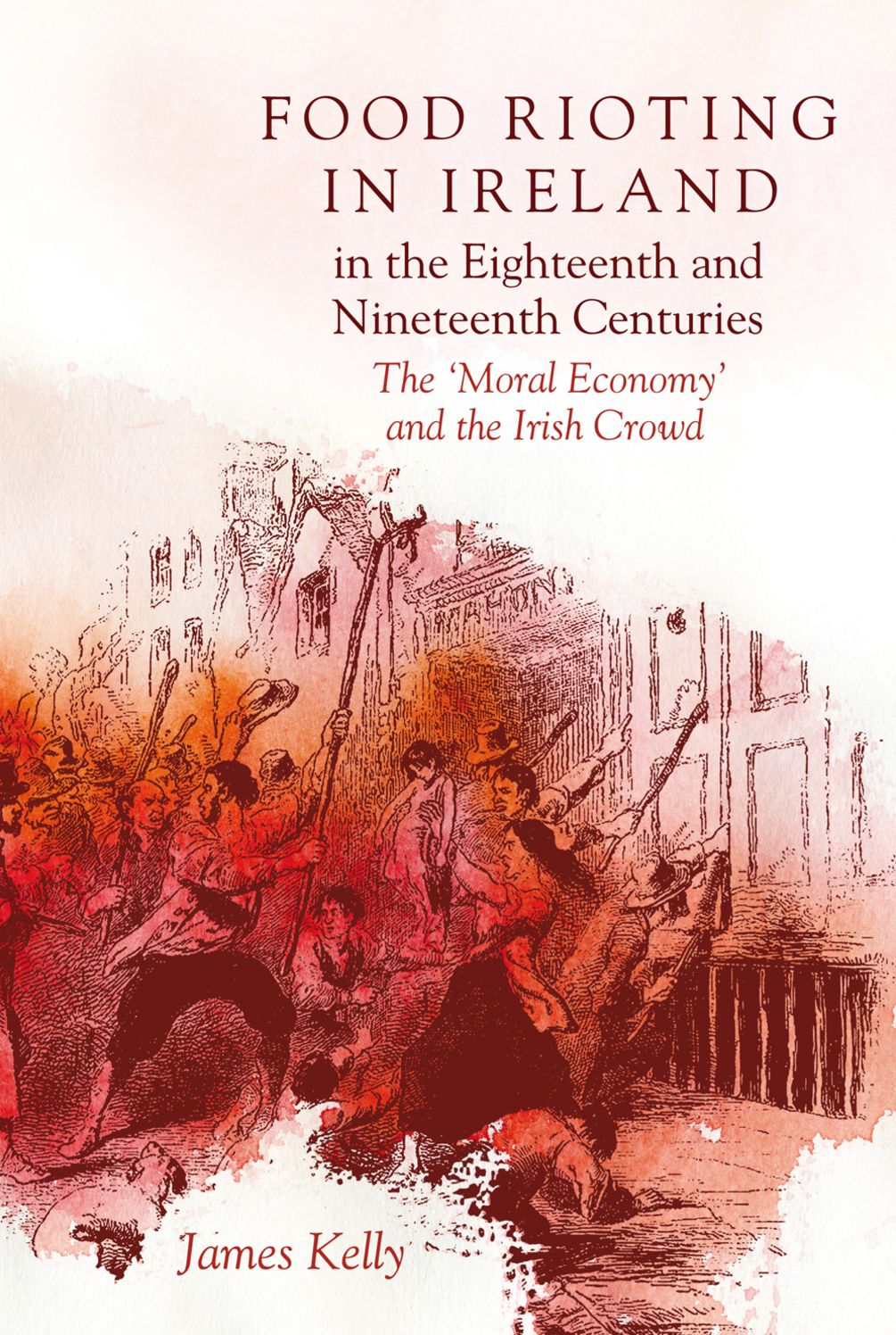 Food rioting in Ireland in the eighteenth and nineteenth centuries: The 'moral economy' and the Irish crowd