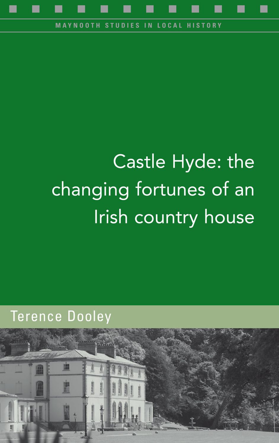 Castle Hyde: The Changing Fortunes of an Irish Country House