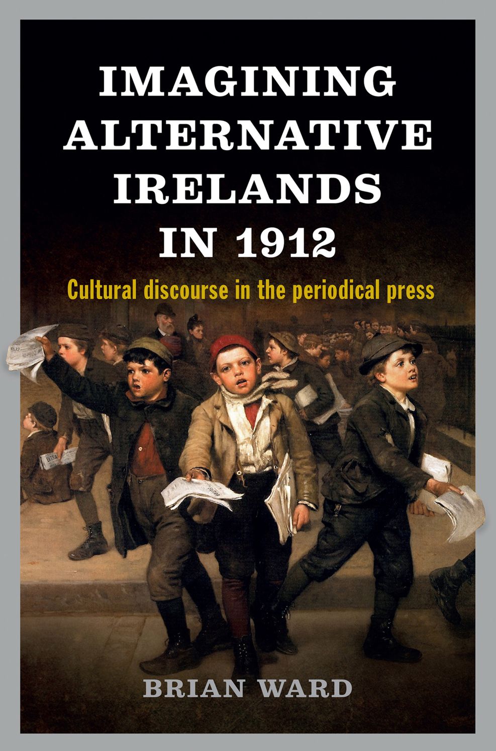 Imagining Alternative Irelands in 1912: Social, political and cultural debates in the periodical press