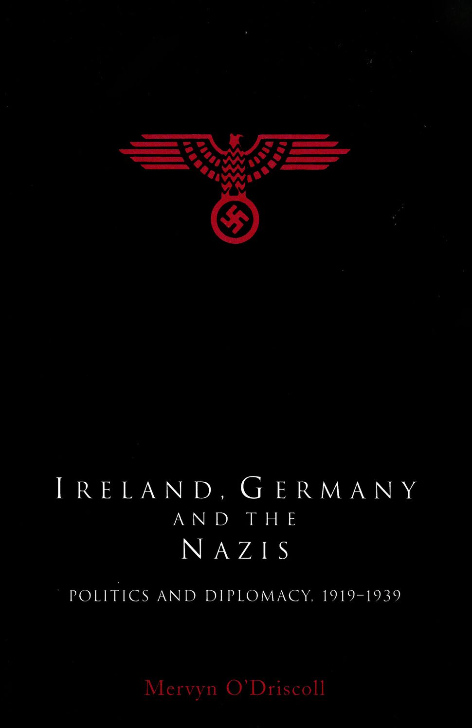 Ireland, Germany and the Nazis: Politics and Diplomacy, 1919-1939