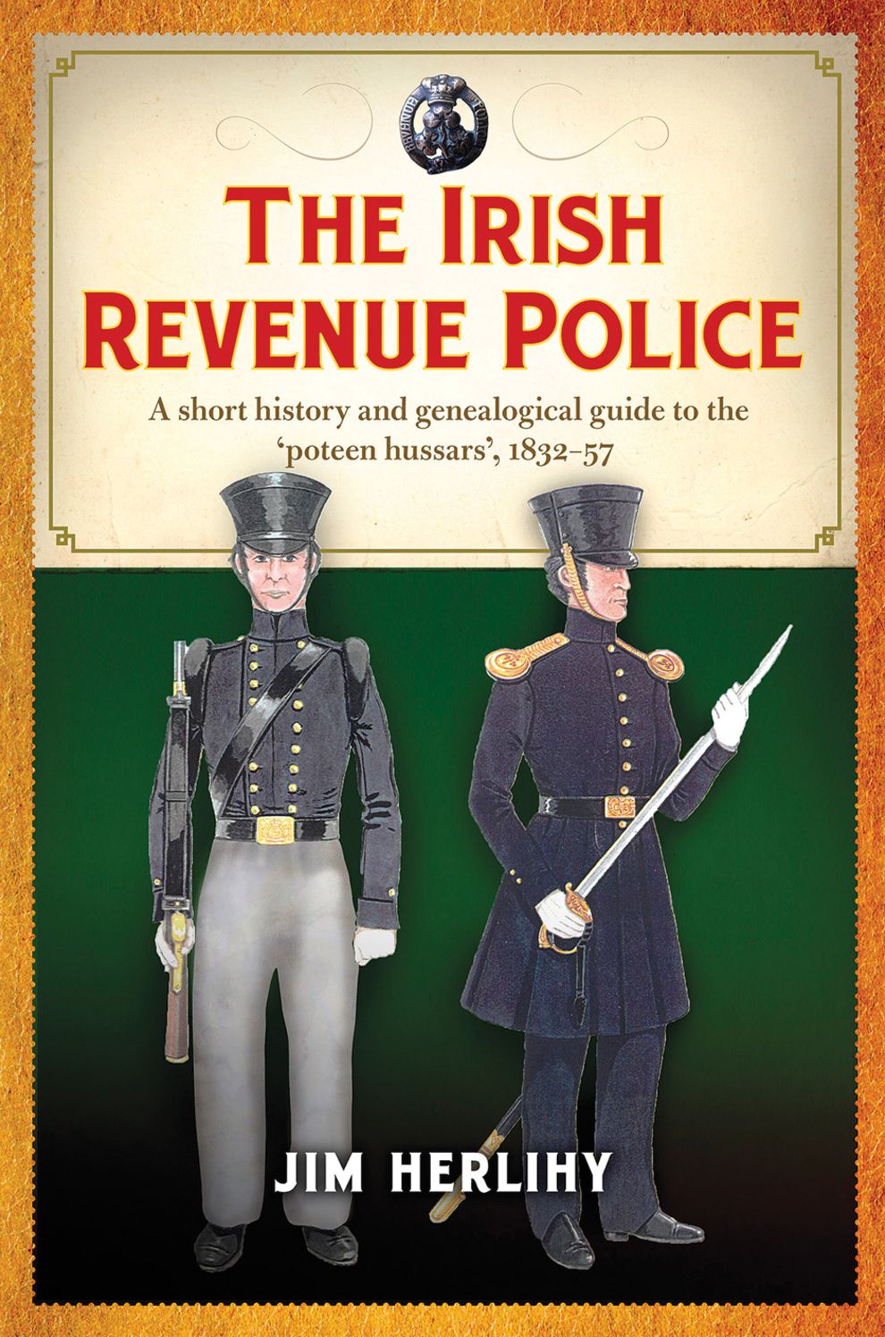 The Irish Revenue Police, 1832-1857: A complete alphabetical list, short history and genealogical guide