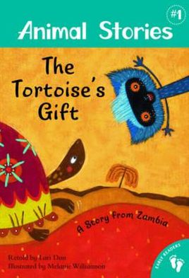 The Tortoise's Gift a Story from Zambia. Retold by Lari Don