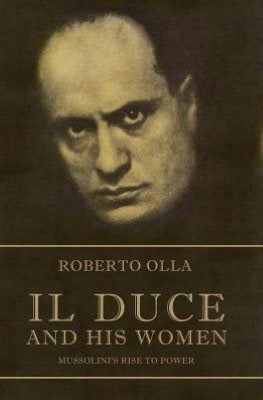 Il Duce and His Women: Mussolini's Rise to Power