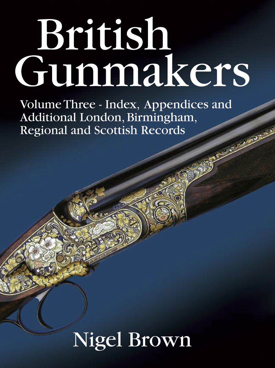 British Gunmakers: Index, appendices & additional London, Birmingham, Regional and Scottish records