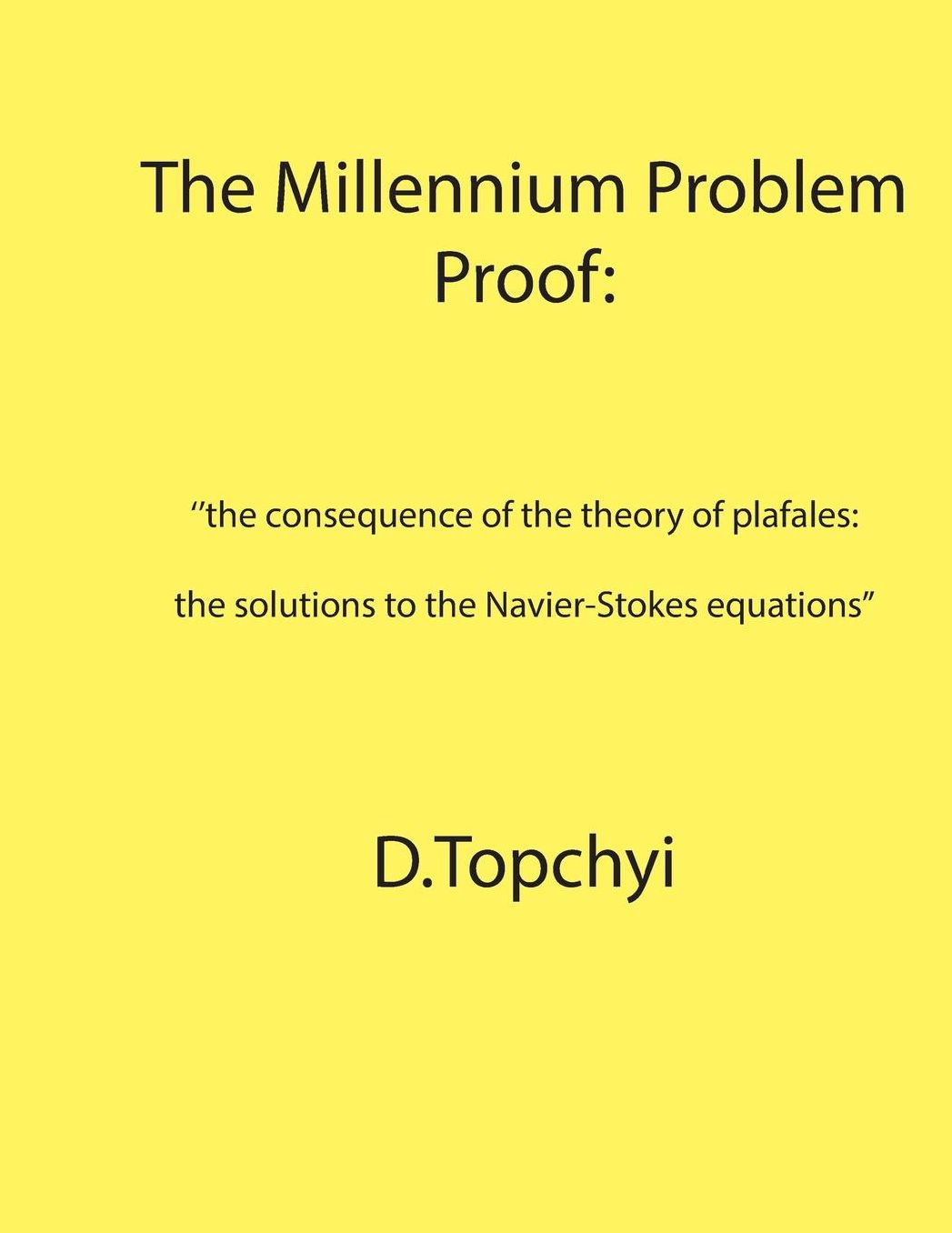 The Millennium Problem Proof: "the consequence of the theory of plafales: the solutions to the Navier-Stokes equations"