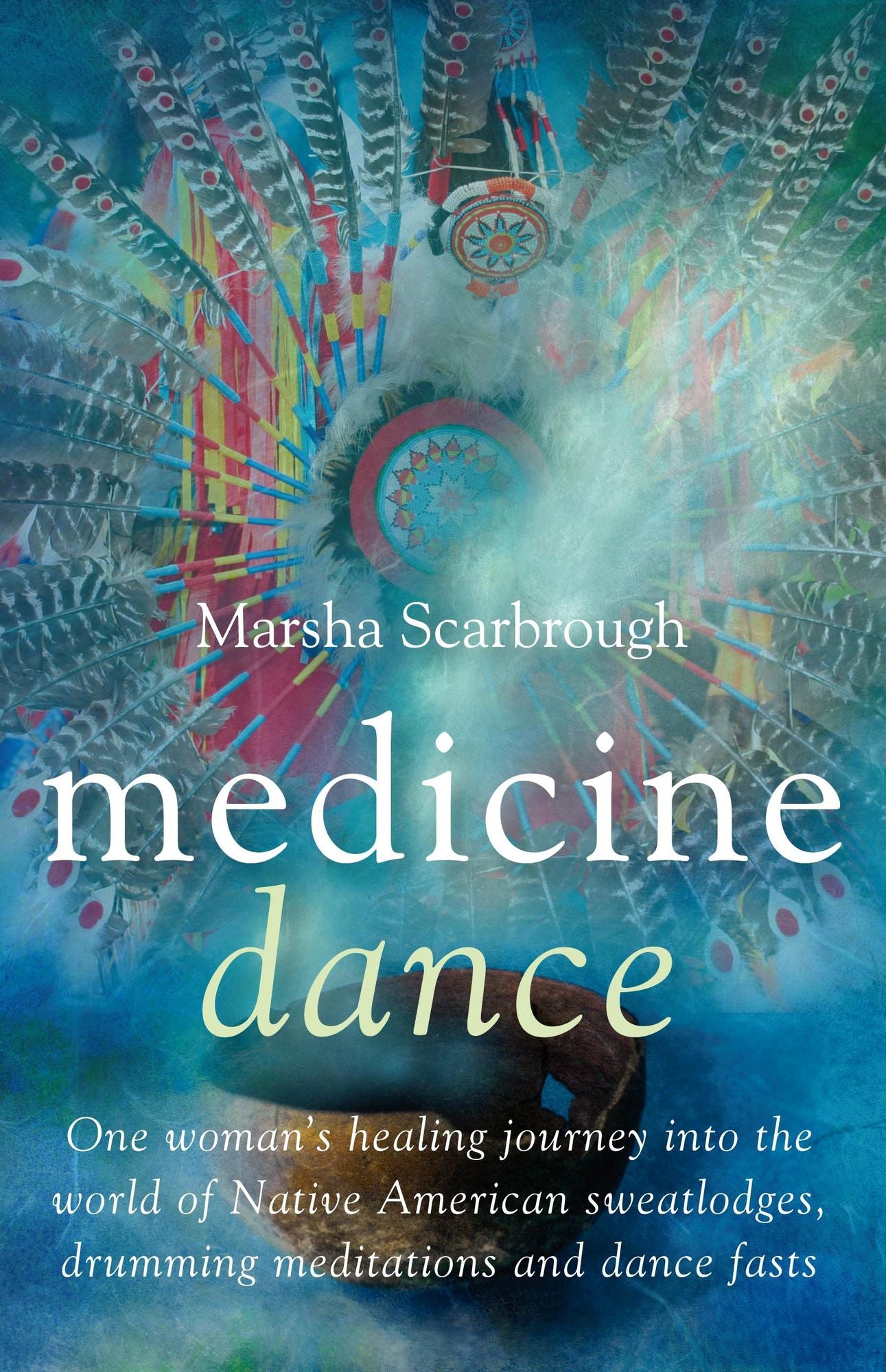 Medicine Dance: One Woman's Healing Journey into the World of Native American Sweatlodges, Drumming Meditations and Dance Fasts