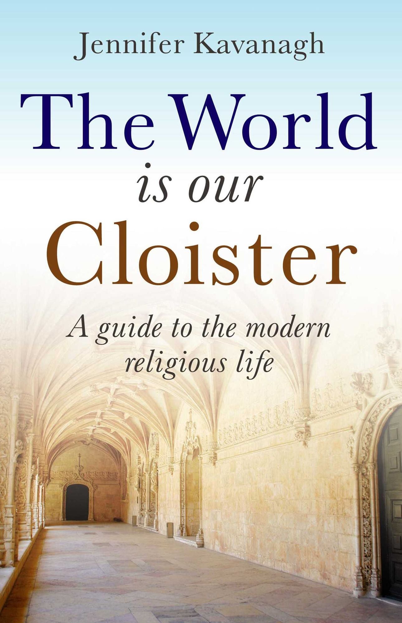 World Is Our Cloister: A Guide to the Modern Religious Life