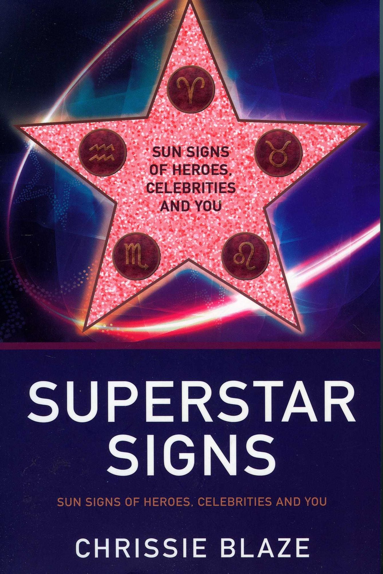 Superstar Signs: Sun Signs of Heroes, Celebrities and You