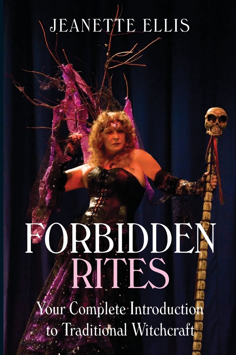 Forbidden Rites: Your Complete Introduction to Traditional Witchcraft