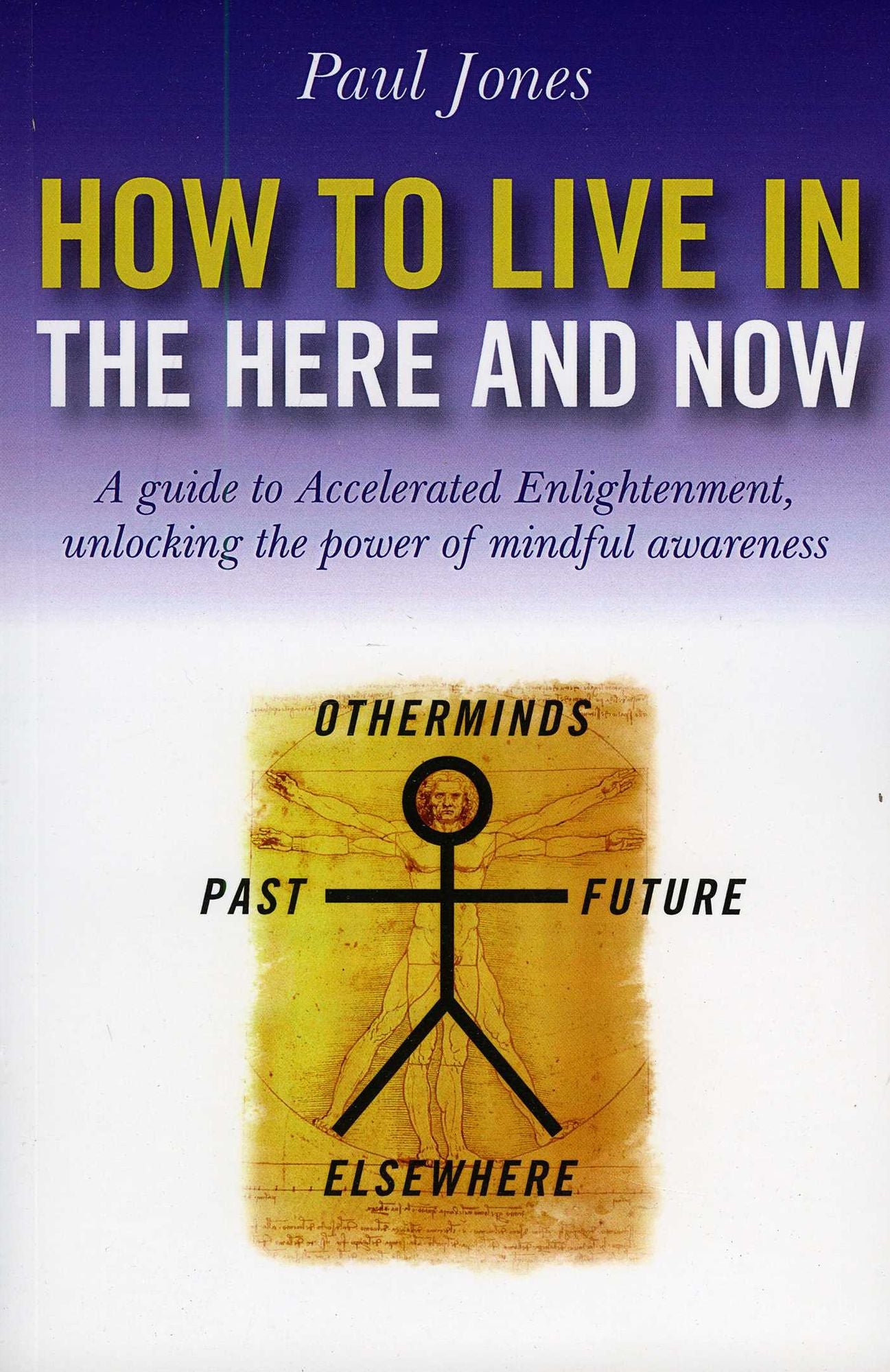 How to Live in the Here and Now: A Guide for Accelerated Practical Enlightenment