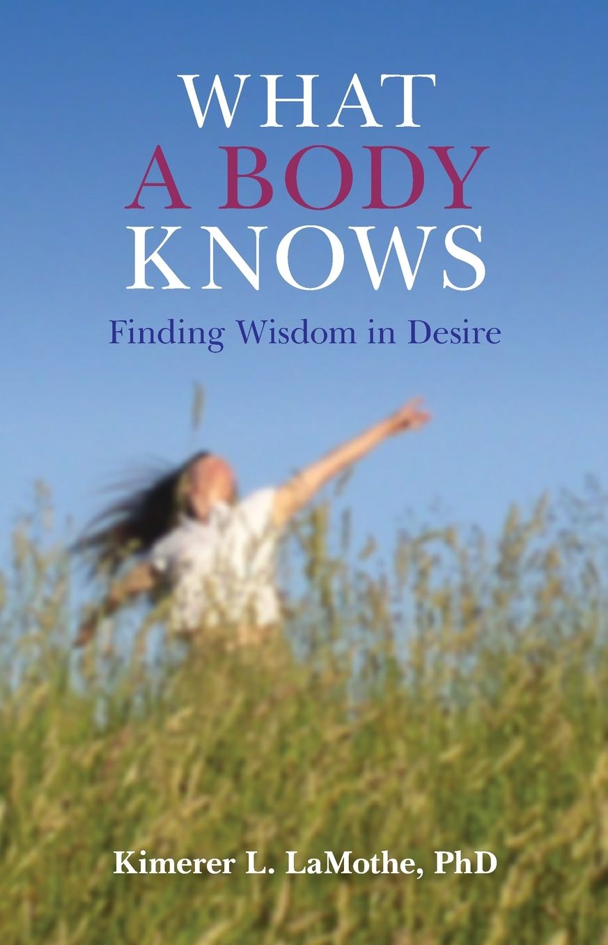 What a Body Knows: Finding Wisdom in Desire