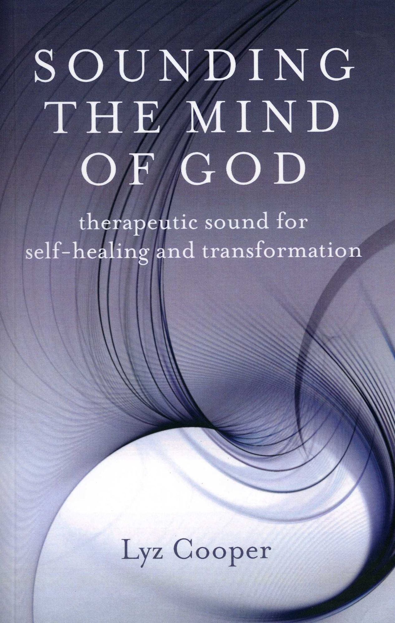 Sounding the Mind of God: Therapeutic Sound for Self-healing and Transformation