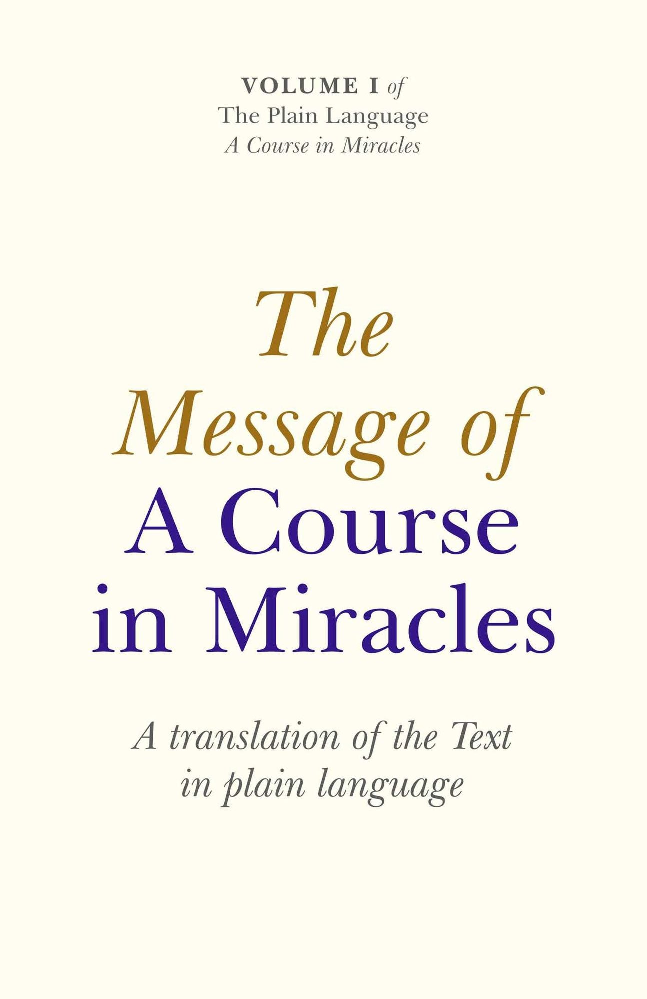 The Message of A Course In Miracles: A Translation of the Text in Plain Language