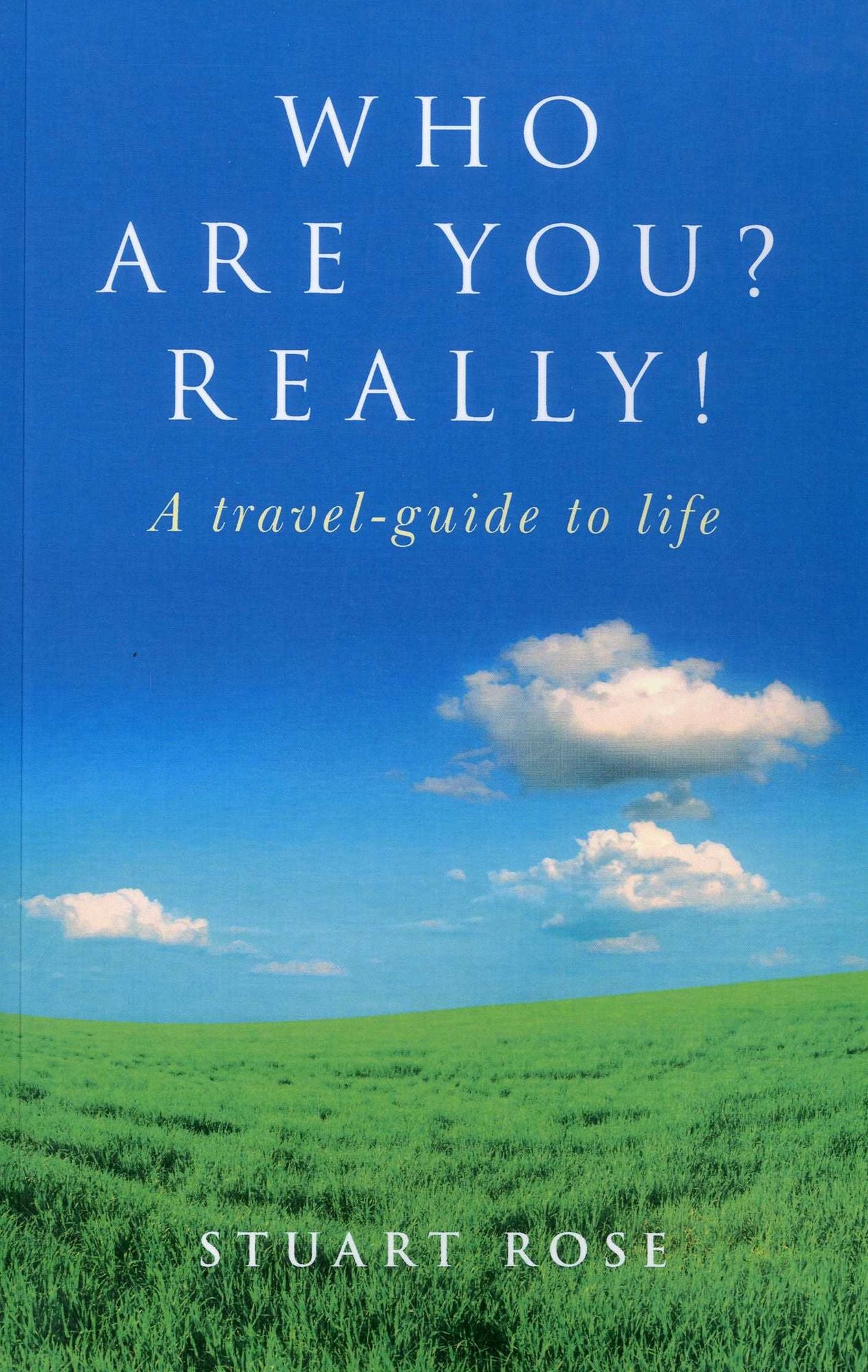 Who Are you? Really!: A travel-guide to life