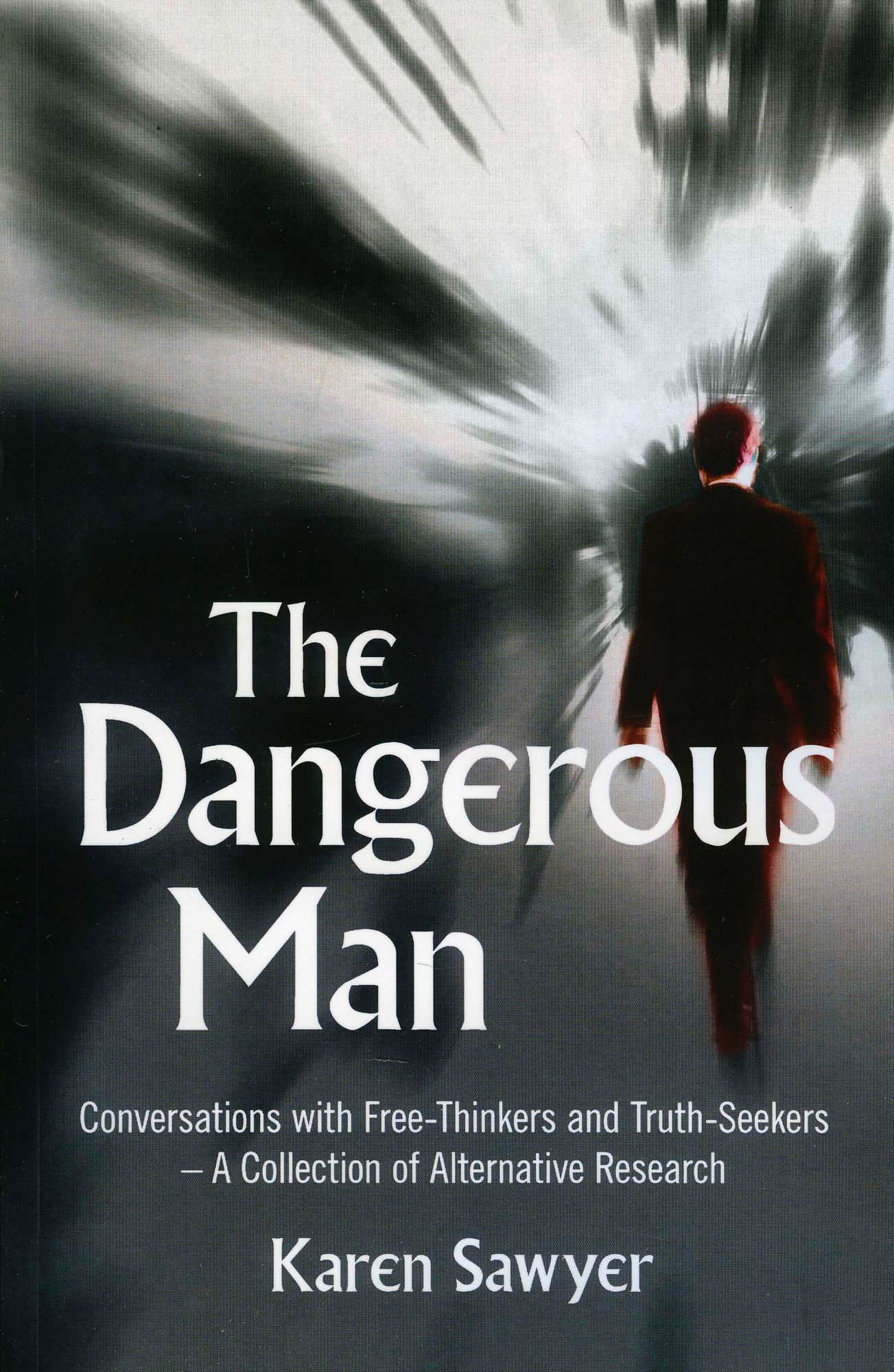 Dangerous Man, The: Conversations with Free-Thinkers and Truth-Seekers