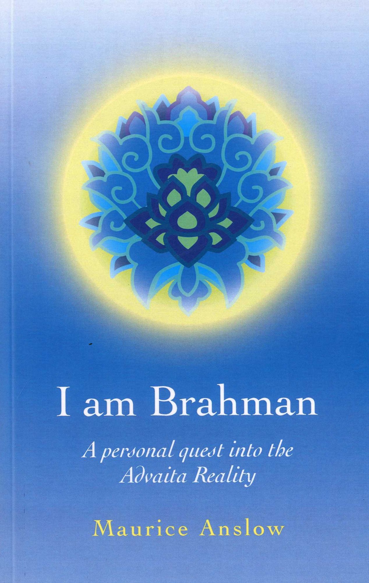 I Am Brahman: A personal quest into the Advaita Reality
