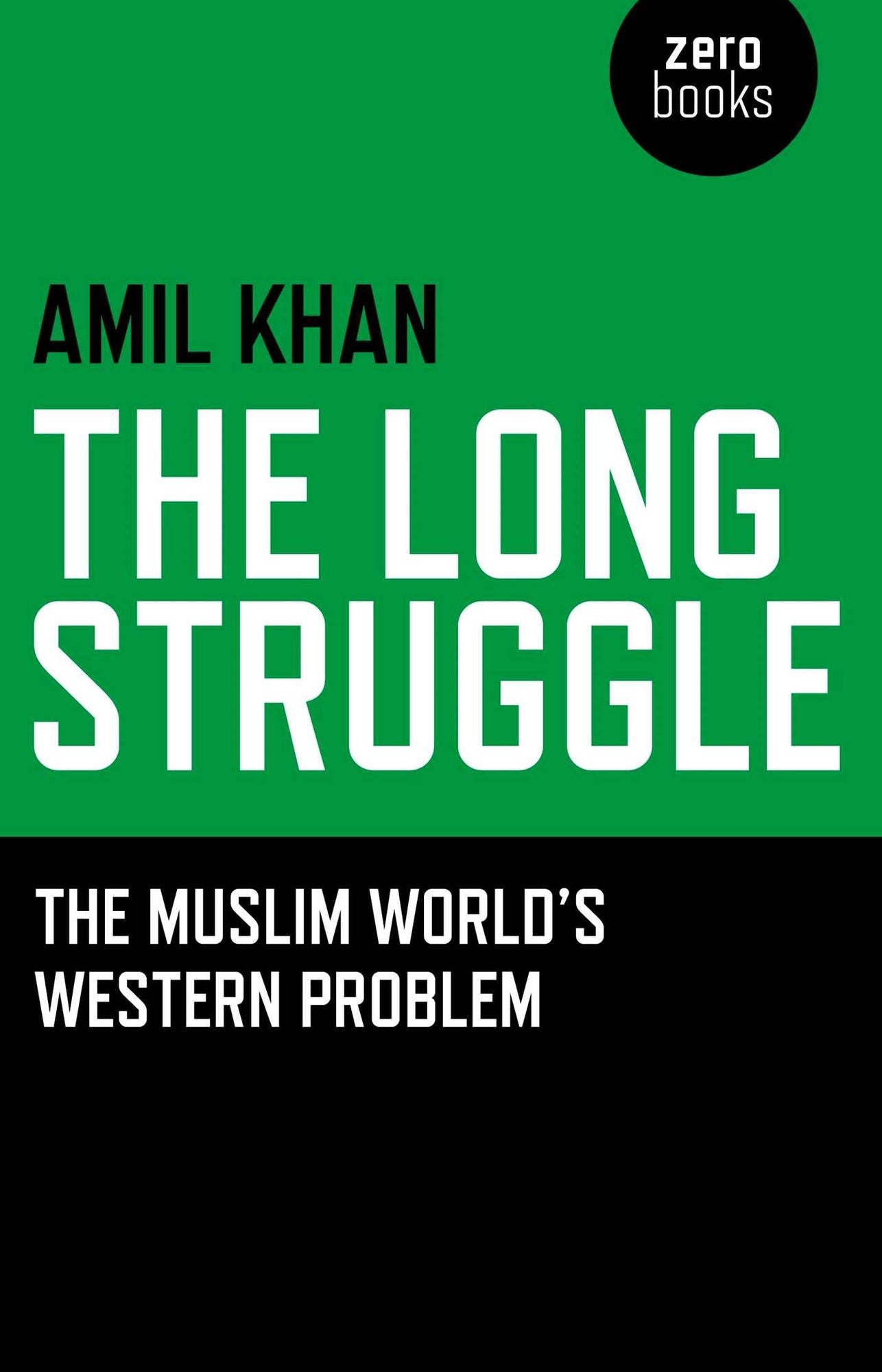 Long Struggle, The: The Seeds of the Muslim World's Frustration