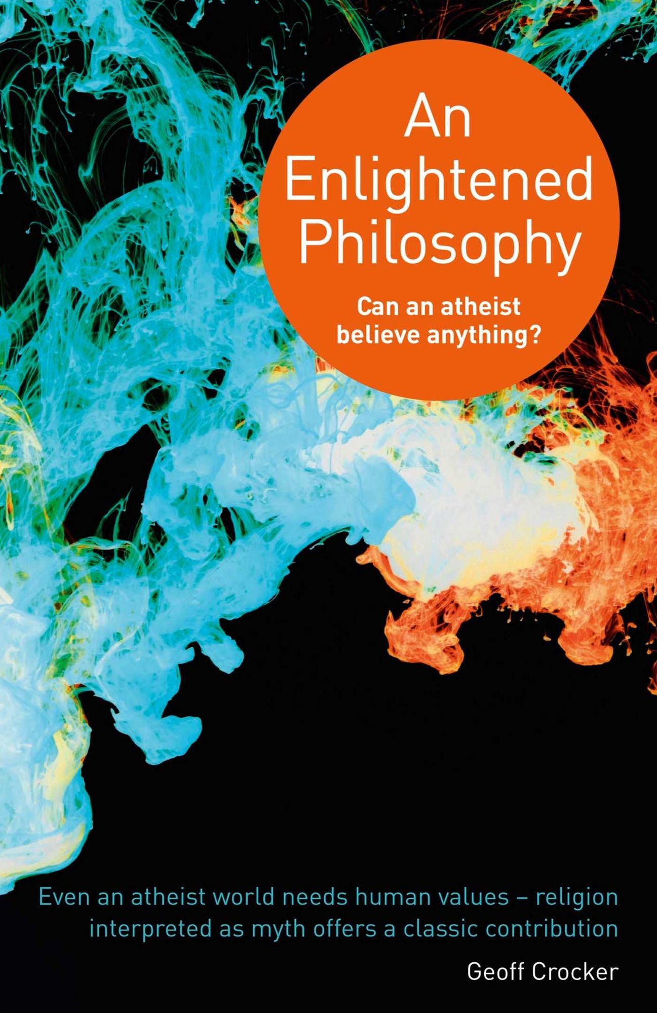 An Enlightened Philosophy: Can an Atheist Believe Anything?