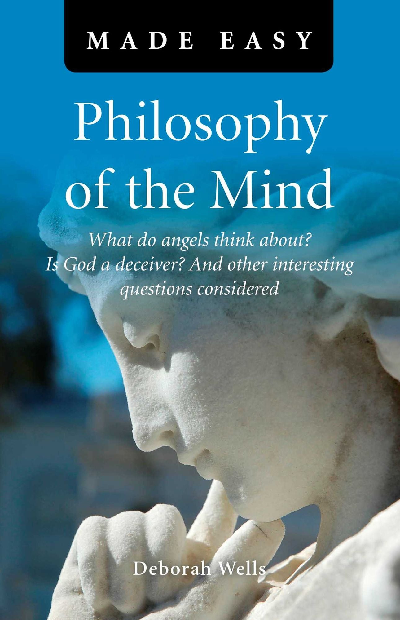 Philosophy of the Mind Made Easy: What do angels think about? Is God a deceiver? And other interesting questions considered