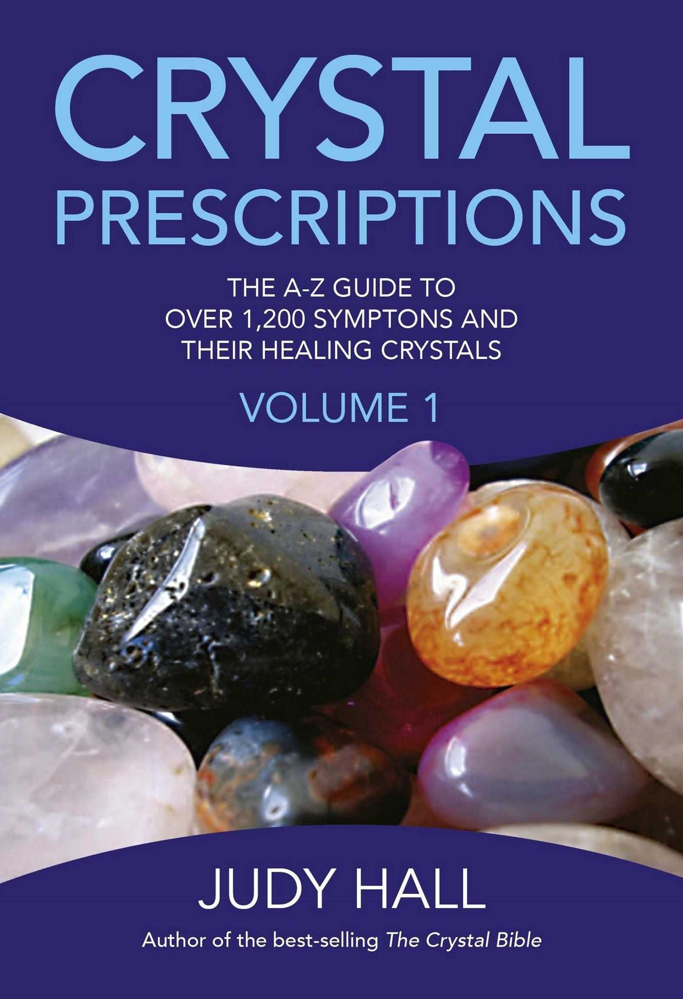 Crystal Prescriptions: The A-Z Guide to Over 1,200 Symptoms and Their Healing Crystals