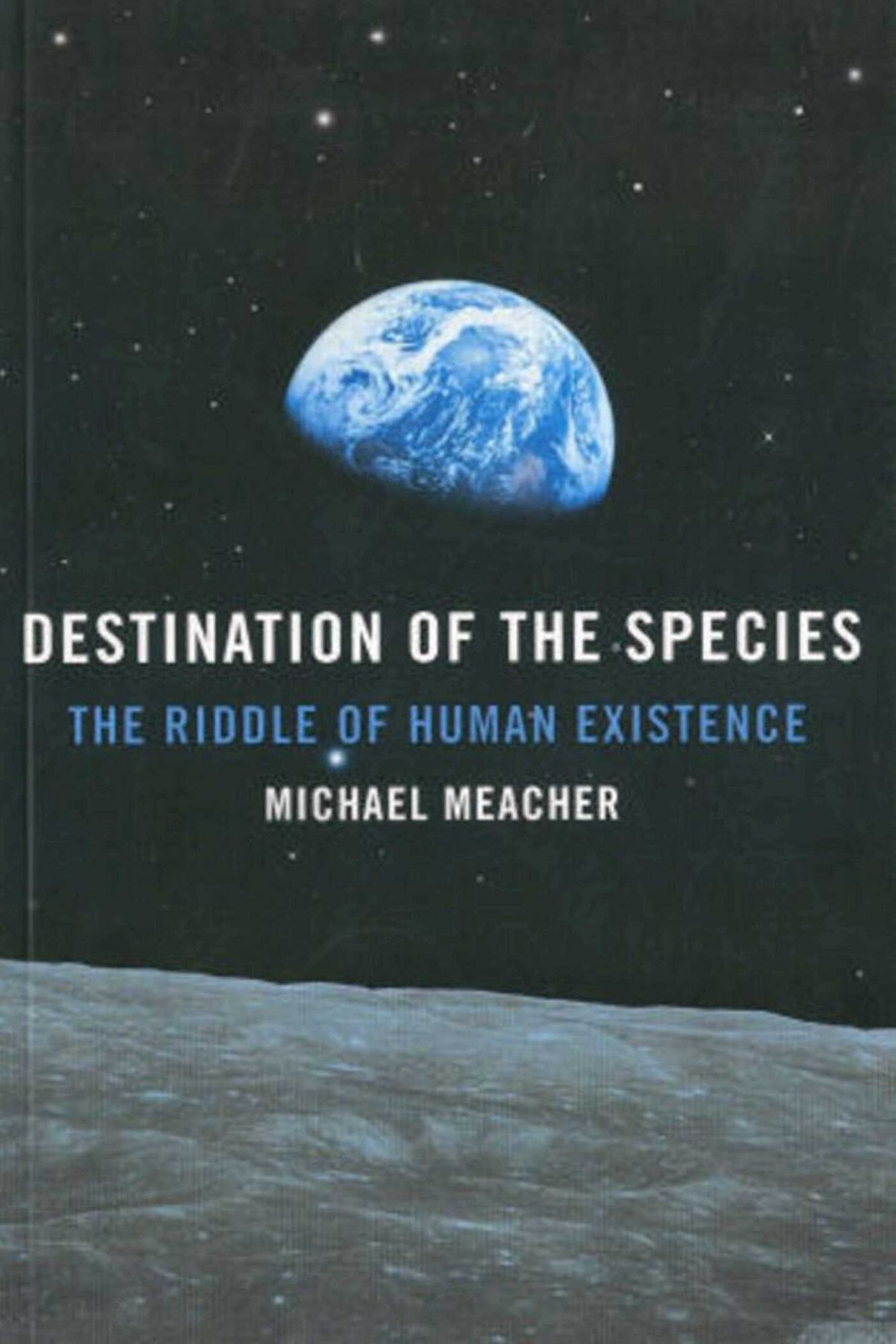 Destination Of The Species: The Riddle of Human Existence