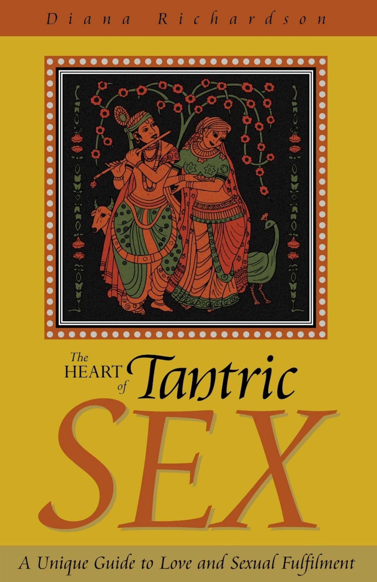 The Heart of Tantric Sex: A Unique Guide to Love and Sexual Fulfillment