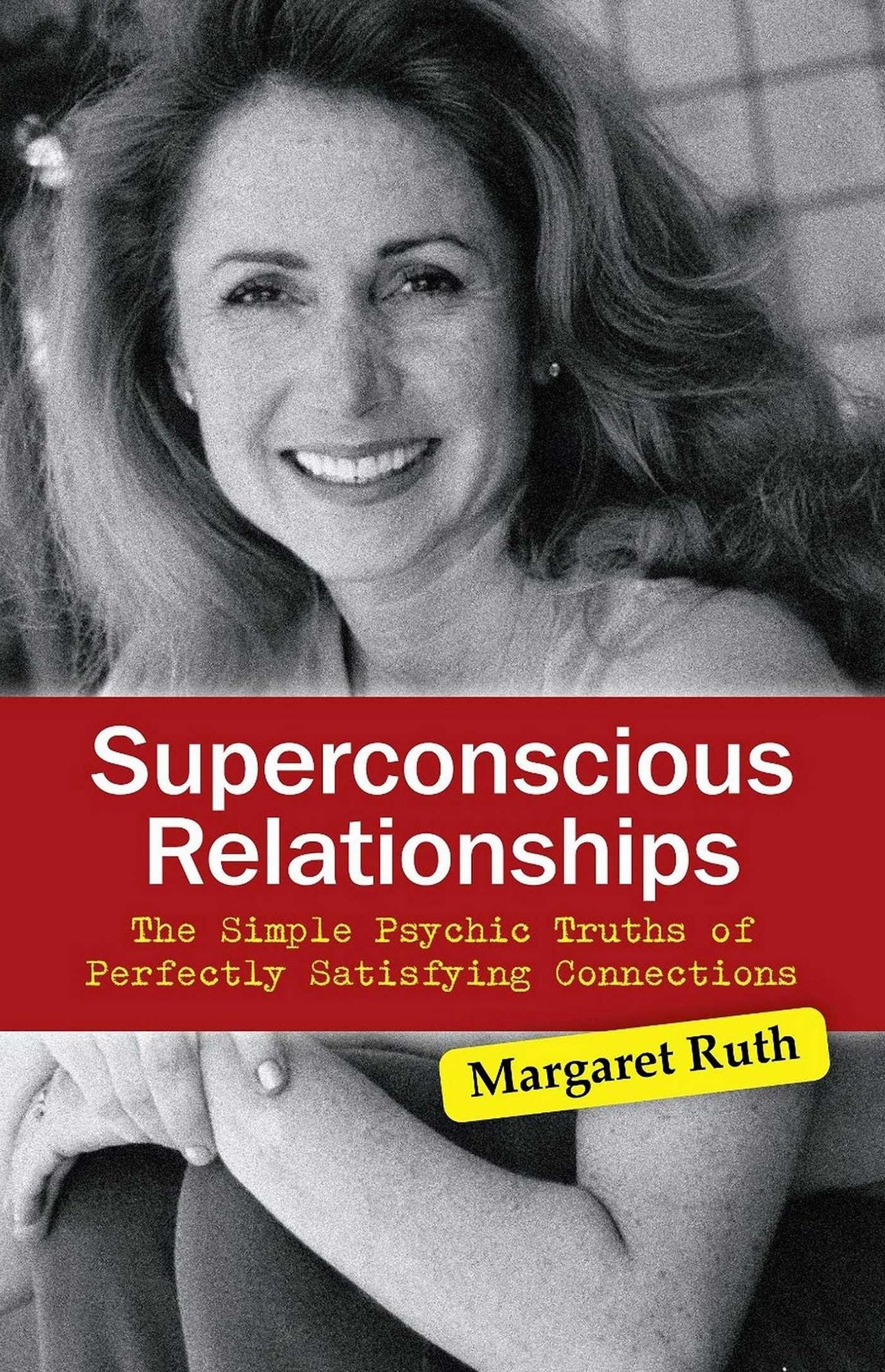 Superconscious Relationships: The Simple Psychic Truths of Perfectly Satisfying Connections