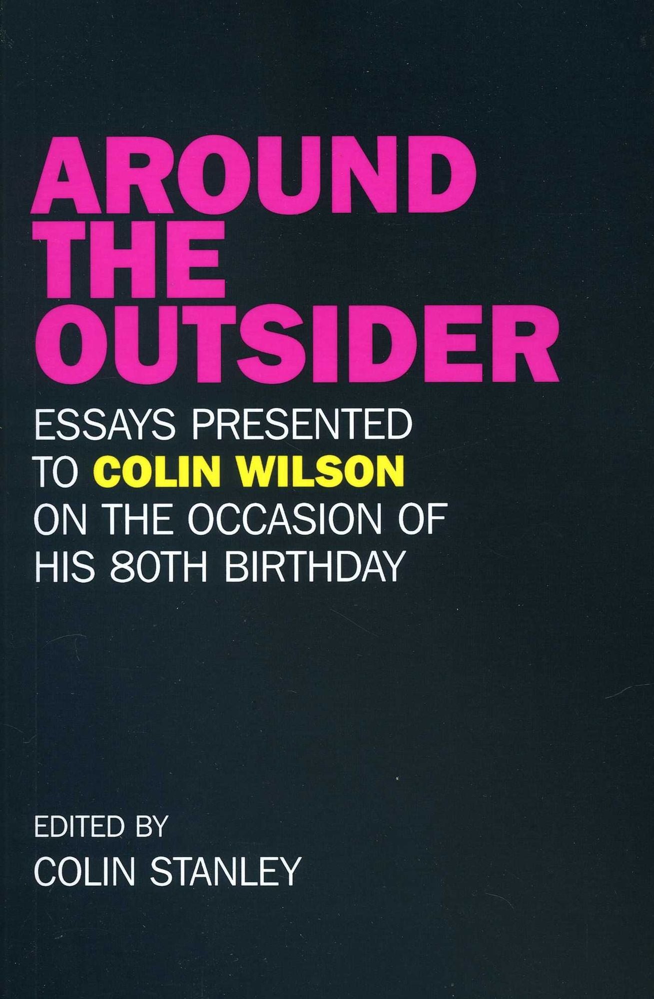 Around the Outsider: Essays presented to Colin Wilson on the occasion of his 80th birthday