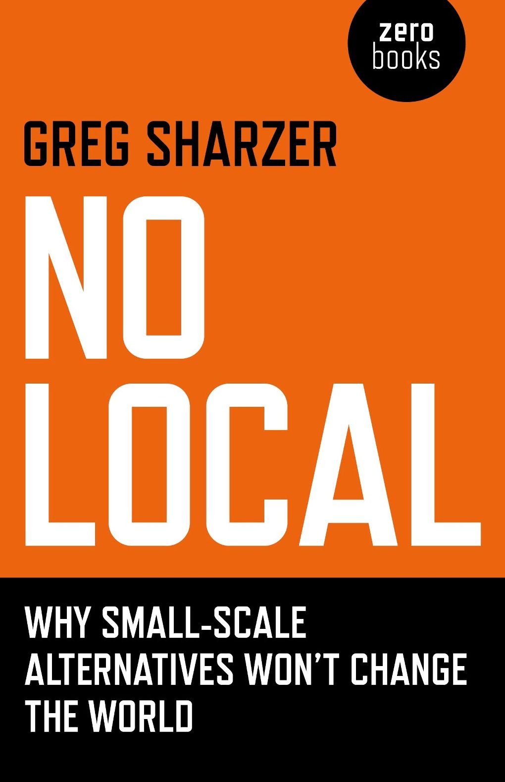 No Local: Why Small-Scale Alternatives Won't Change The World