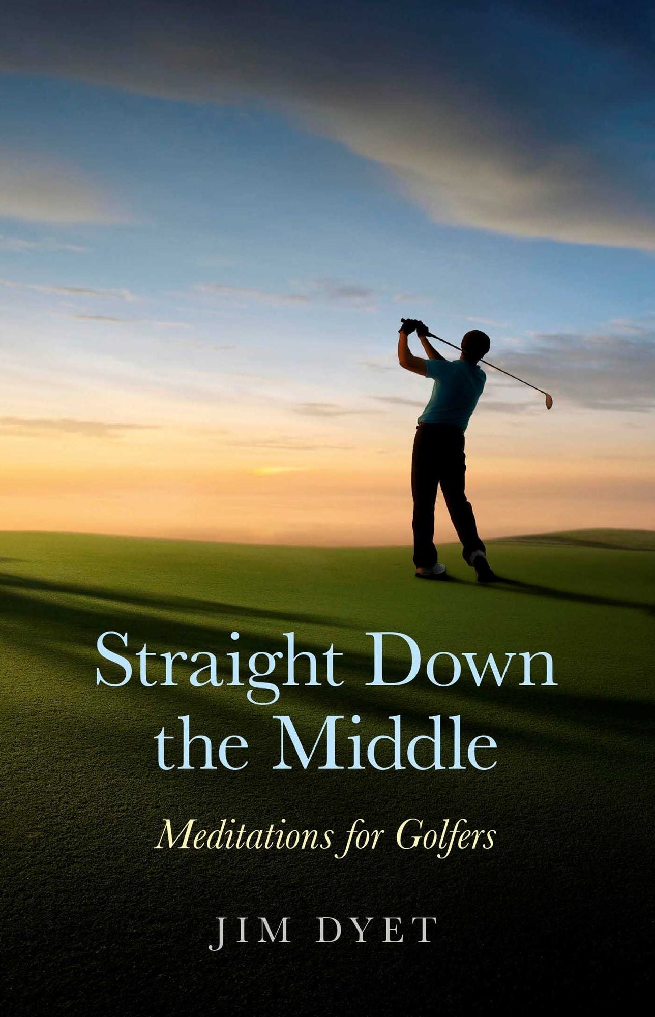 Straight Down the Middle: Meditations for Golfers